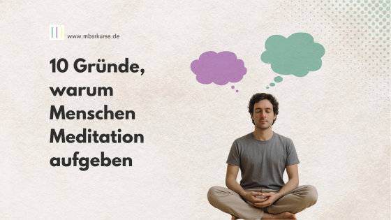 10 Gründe, warum Menschen MBSR und Meditationspraxis aufgeben